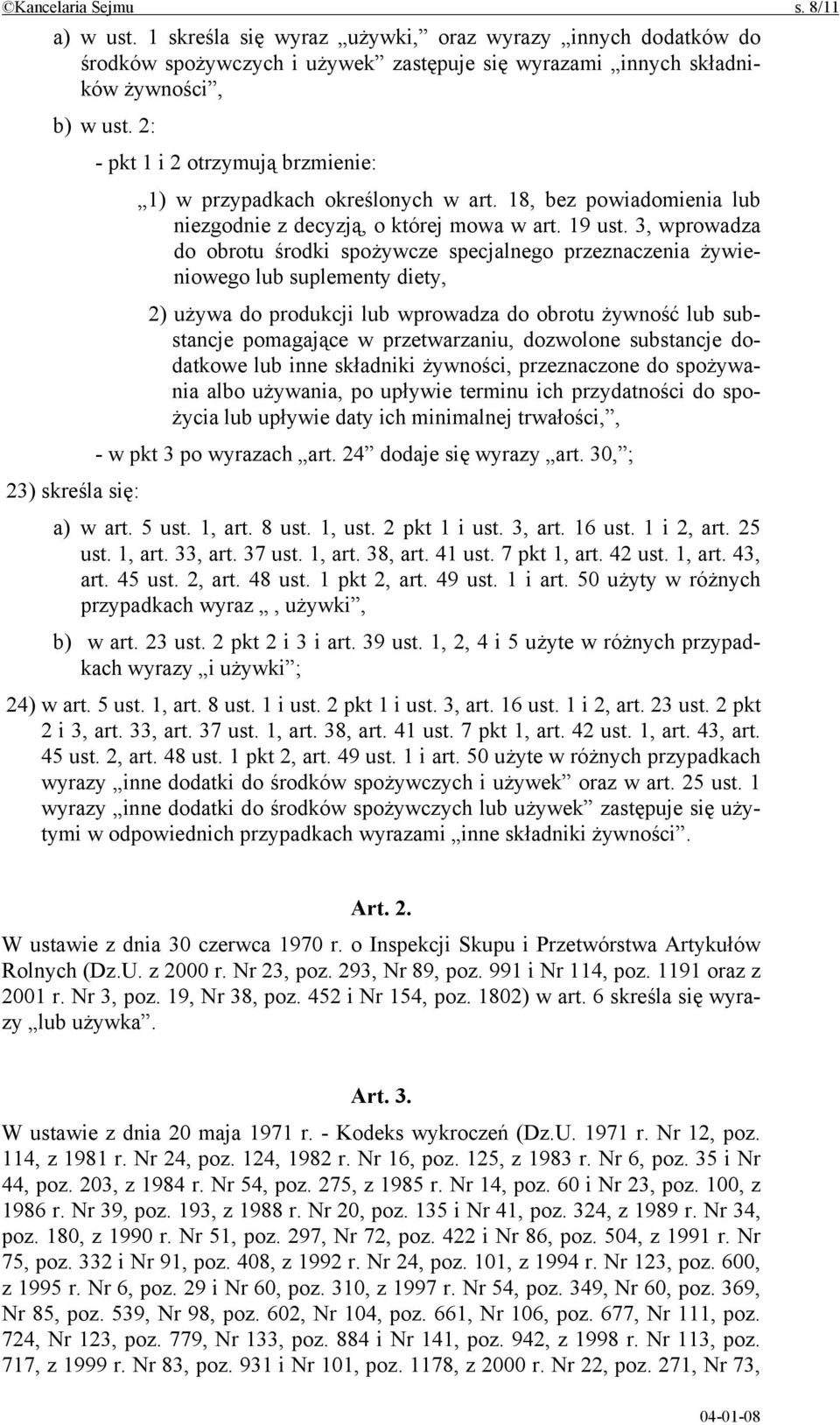 3, wprowadza do obrotu środki spożywcze specjalnego przeznaczenia żywieniowego lub suplementy diety, 2) używa do produkcji lub wprowadza do obrotu żywność lub substancje pomagające w przetwarzaniu,