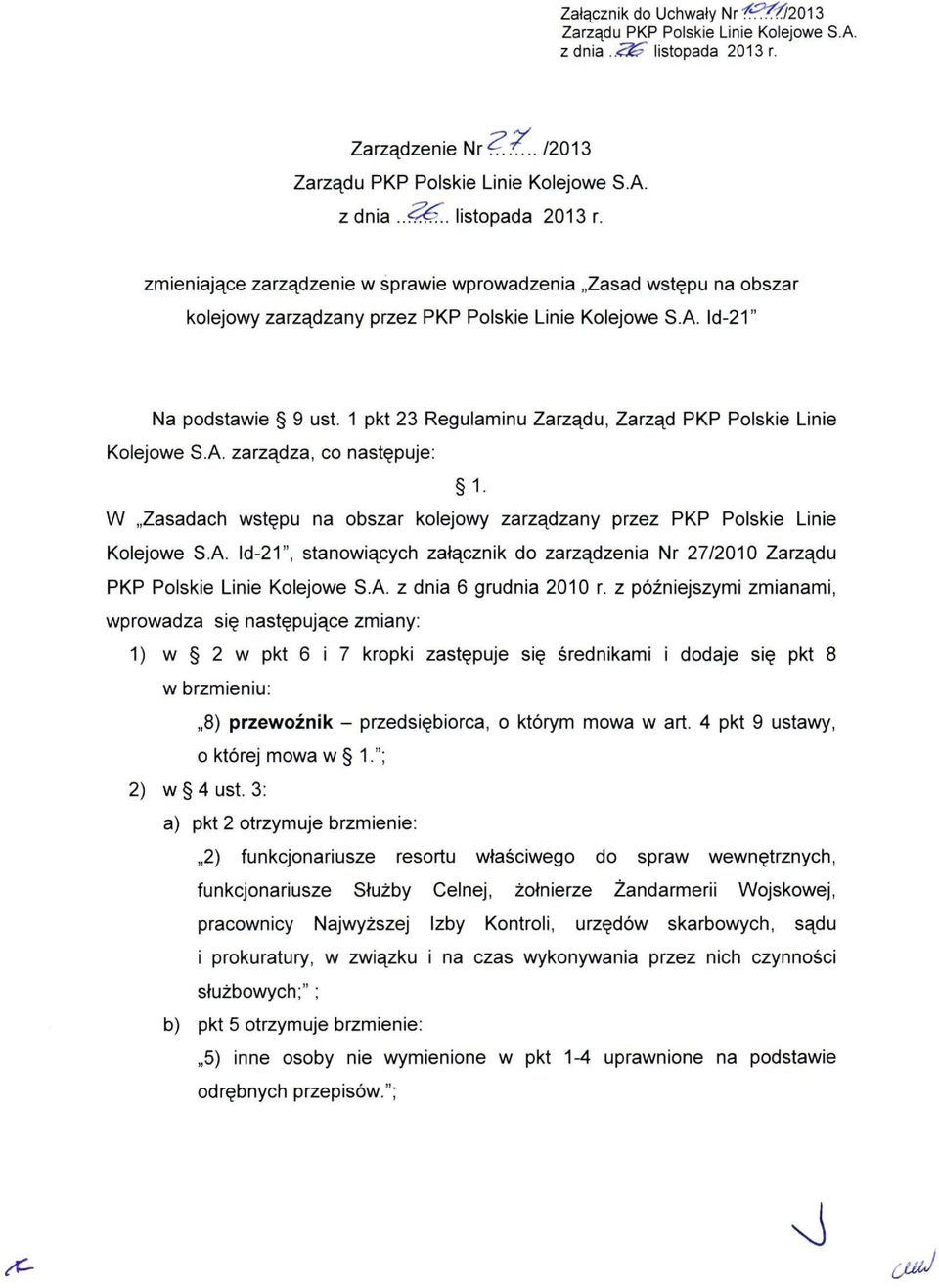 1 pkt 23 Regulaminu Zarzą du, Zarzą d PKP Polskie Linie Kolejowe S.A. zarzą dza, co nastę puje: W Zasadach wstę pu na obszar kolejowy zarzą dzany przez PKP Polskie Linie Kolejowe S.A. ld 21", stanowią cych załą cznik do zarzą dzenia Nr 27/2010 Zarzą du PKP Polskie Linie Kolejowe S.