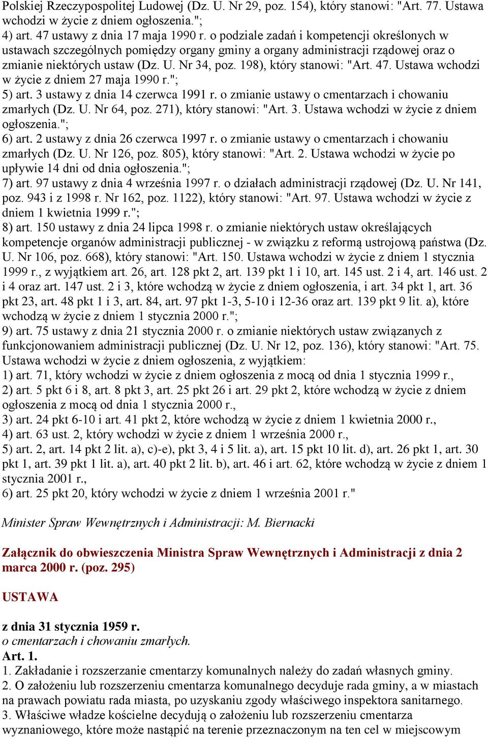 47. Ustawa wchodzi w życie z dniem 27 maja 1990 r."; 5) art. 3 ustawy z dnia 14 czerwca 1991 r. o zmianie ustawy o cmentarzach i chowaniu zmarłych (Dz. U. Nr 64, poz. 271), który stanowi: "Art. 3. Ustawa wchodzi w życie z dniem ogłoszenia.