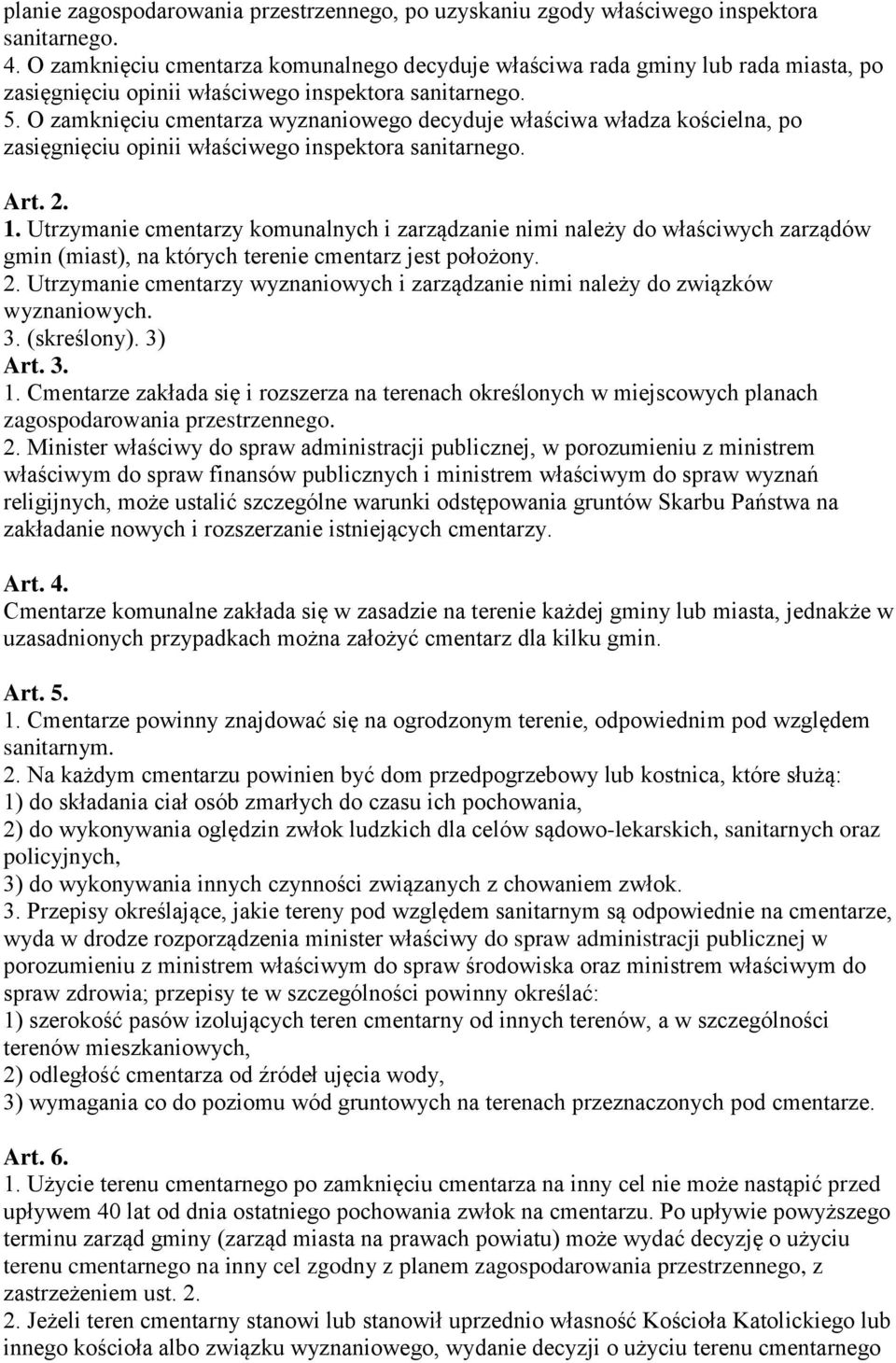 O zamknięciu cmentarza wyznaniowego decyduje właściwa władza kościelna, po zasięgnięciu opinii właściwego inspektora sanitarnego. Art. 2. 1.