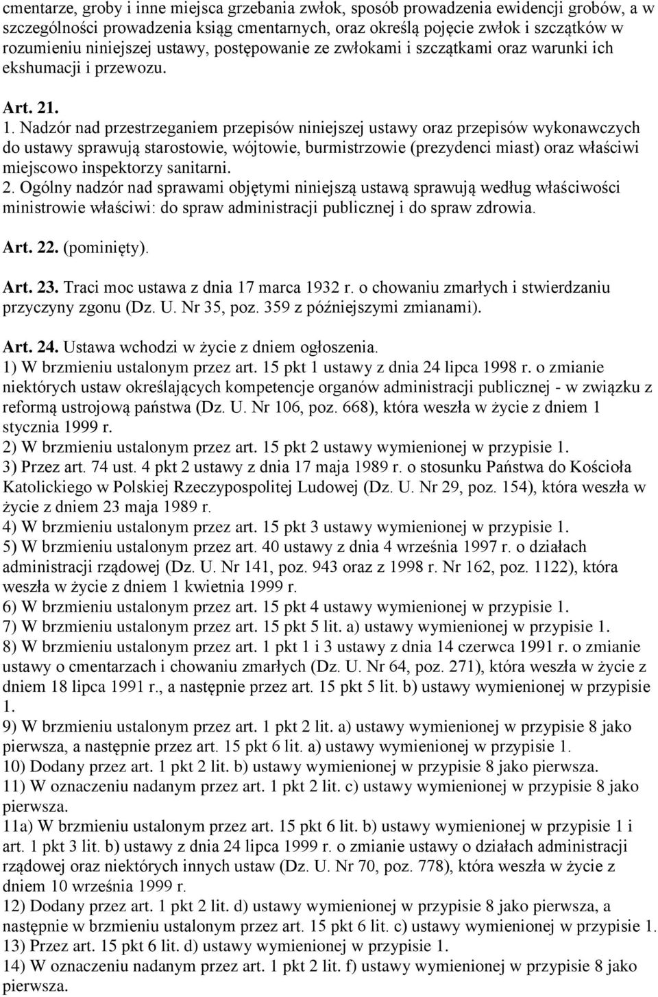 Nadzór nad przestrzeganiem przepisów niniejszej ustawy oraz przepisów wykonawczych do ustawy sprawują starostowie, wójtowie, burmistrzowie (prezydenci miast) oraz właściwi miejscowo inspektorzy