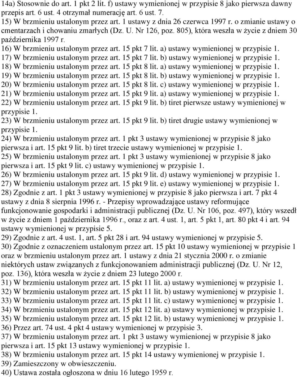 16) W brzmieniu ustalonym przez art. 15 pkt 7 lit. a) ustawy wymienionej w przypisie 1. 17) W brzmieniu ustalonym przez art. 15 pkt 7 lit. b) ustawy wymienionej w przypisie 1.