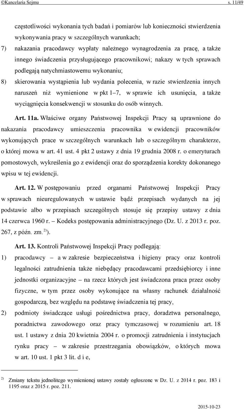 także innego świadczenia przysługującego pracownikowi; nakazy w tych sprawach podlegają natychmiastowemu wykonaniu; 8) skierowania wystąpienia lub wydania polecenia, w razie stwierdzenia innych