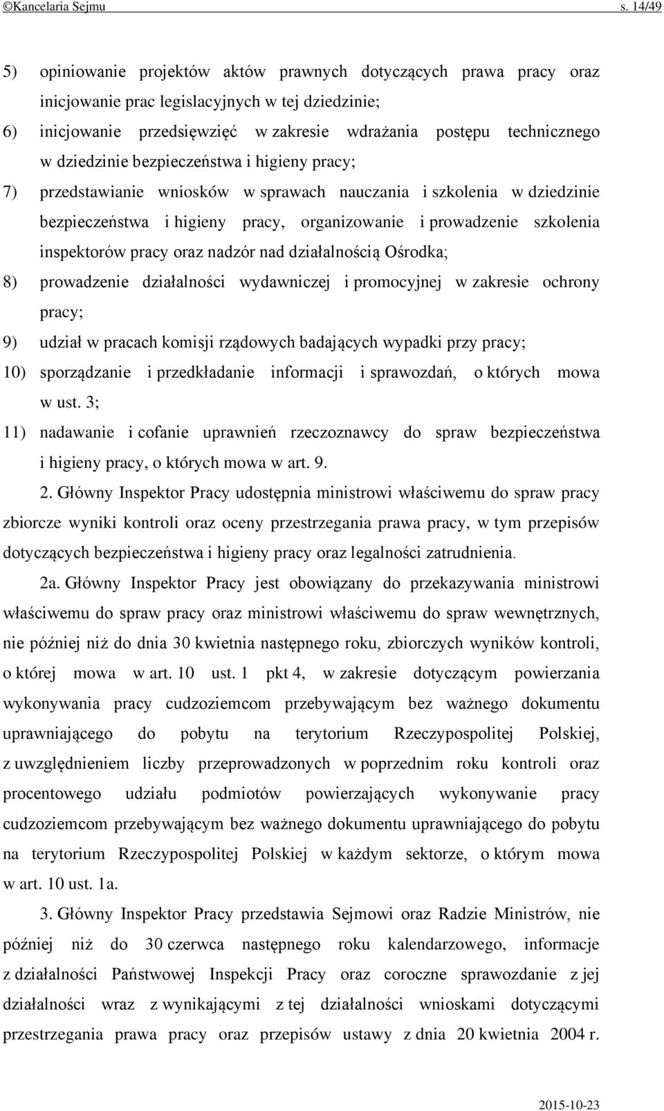 dziedzinie bezpieczeństwa i higieny pracy; 7) przedstawianie wniosków w sprawach nauczania i szkolenia w dziedzinie bezpieczeństwa i higieny pracy, organizowanie i prowadzenie szkolenia inspektorów