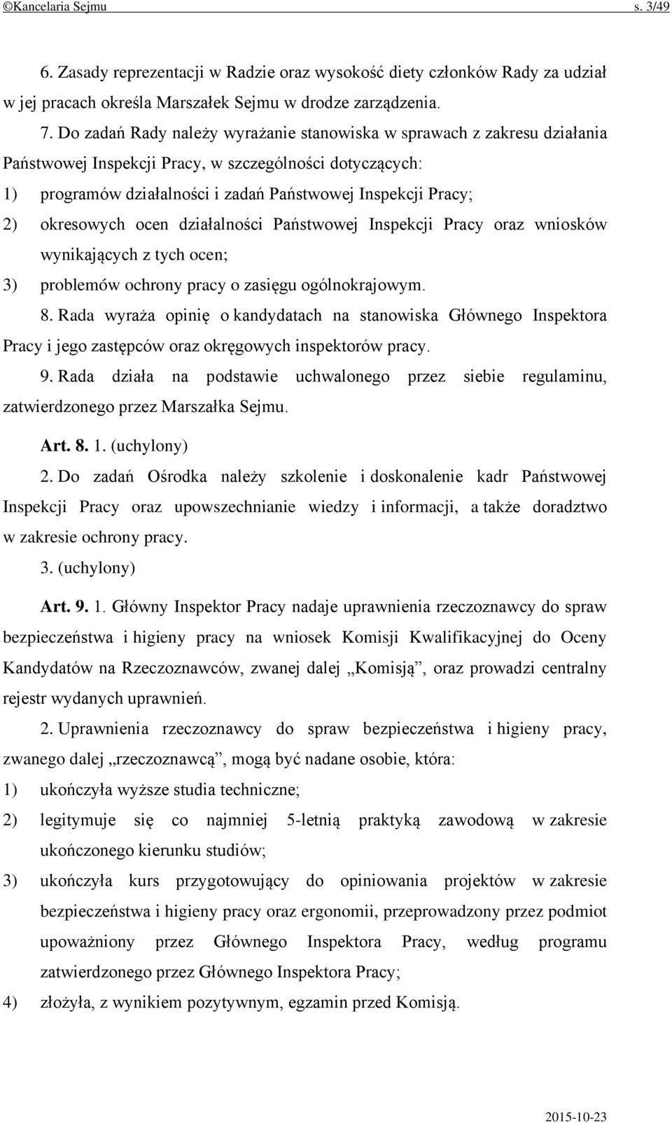 okresowych ocen działalności Państwowej Inspekcji Pracy oraz wniosków wynikających z tych ocen; 3) problemów ochrony pracy o zasięgu ogólnokrajowym. 8.