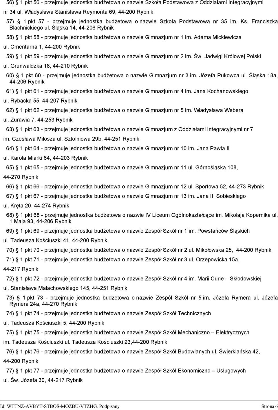 Śląska 14, 44-206 Rybnik 58) 1 pkt 58 - przejmuje jednostka budżetowa o nazwie Gimnazjum nr 1 im. Adama Mickiewicza ul.