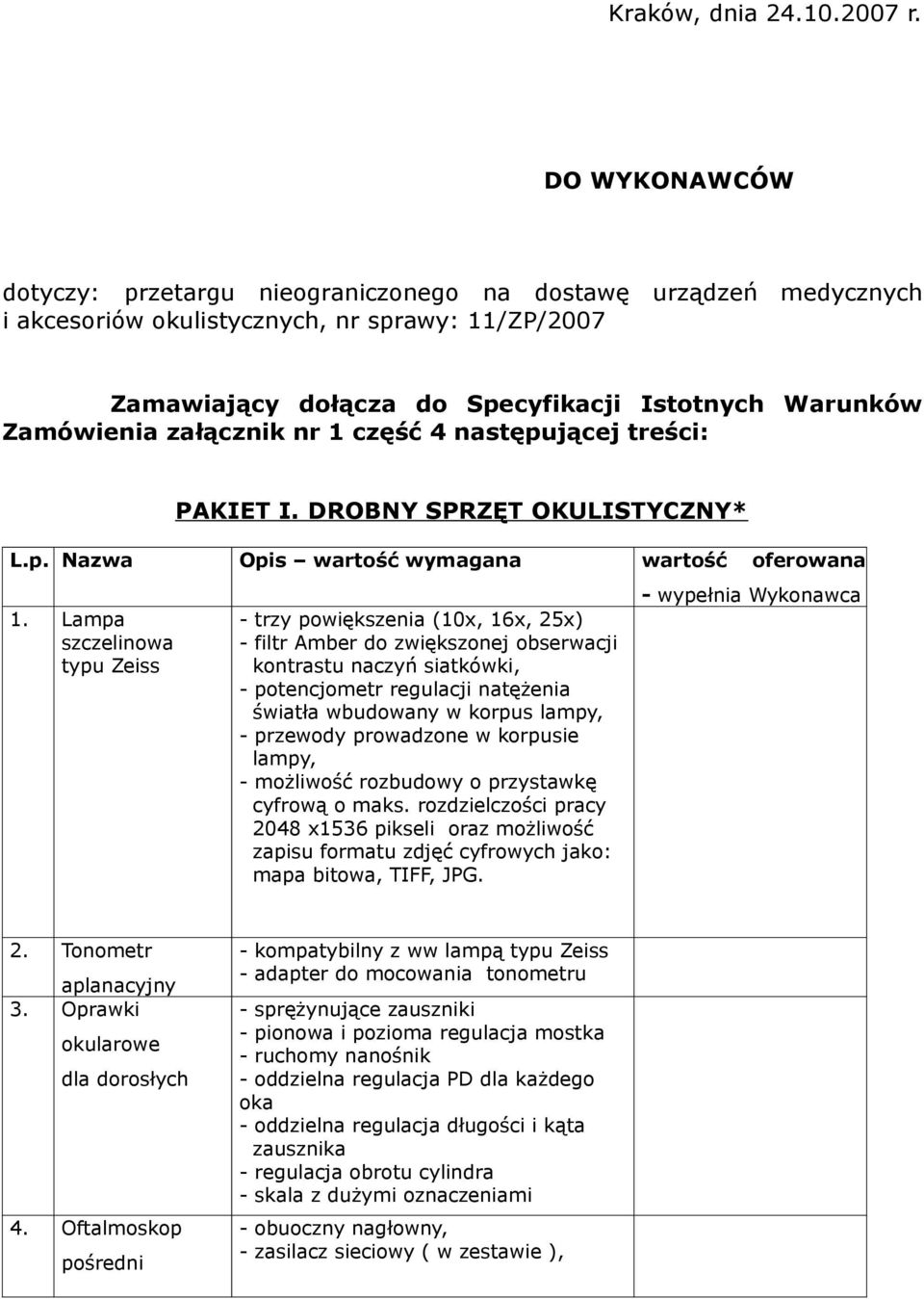 załącznik nr 1 część 4 następującej treści: PAKIET I. DROBNY SPRZĘT OKULISTYCZNY* 1.