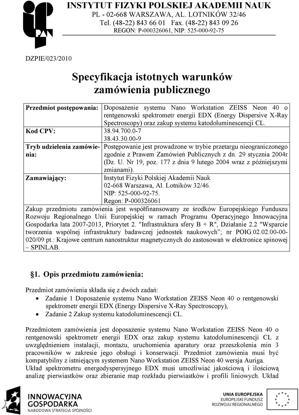 40 o rentgenowski spektrometr energii EDX (Energy Dispersive X-Ray Spectroscopy) oraz zakup systemu katodoluminescencji CL. Kod CPV: 38.94.700.0-7 38.43.30.