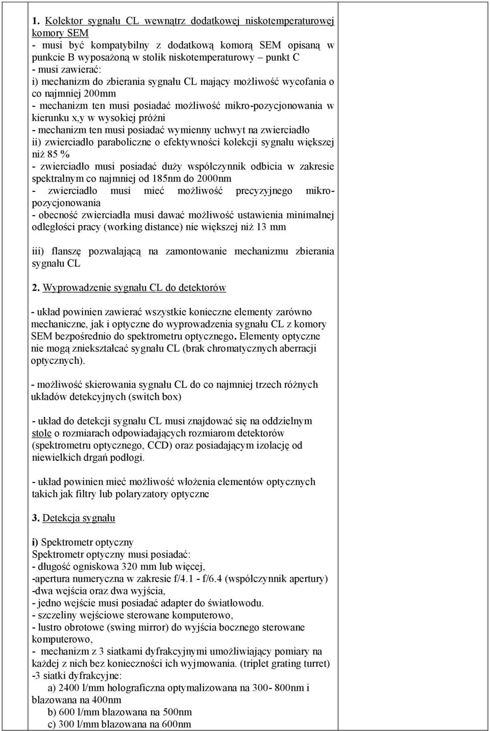 ten musi posiadać wymienny uchwyt na zwierciadło ii) zwierciadło paraboliczne o efektywności kolekcji sygnału większej niż 85 % - zwierciadło musi posiadać duży współczynnik odbicia w zakresie