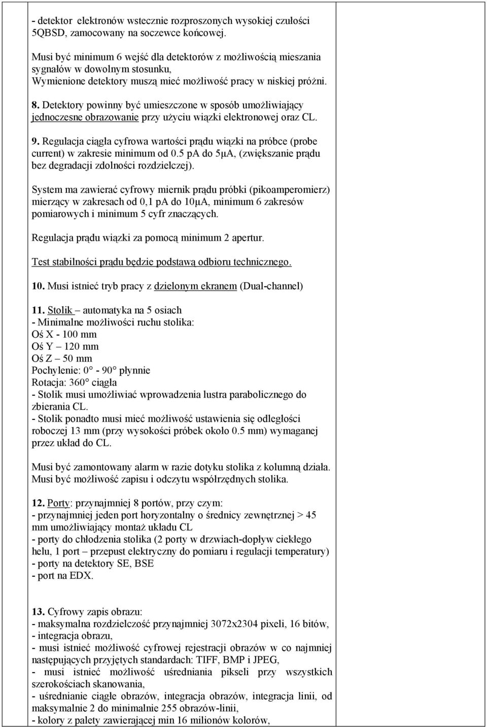 Detektory powinny być umieszczone w sposób umożliwiający jednoczesne obrazowanie przy użyciu wiązki elektronowej oraz CL. 9.