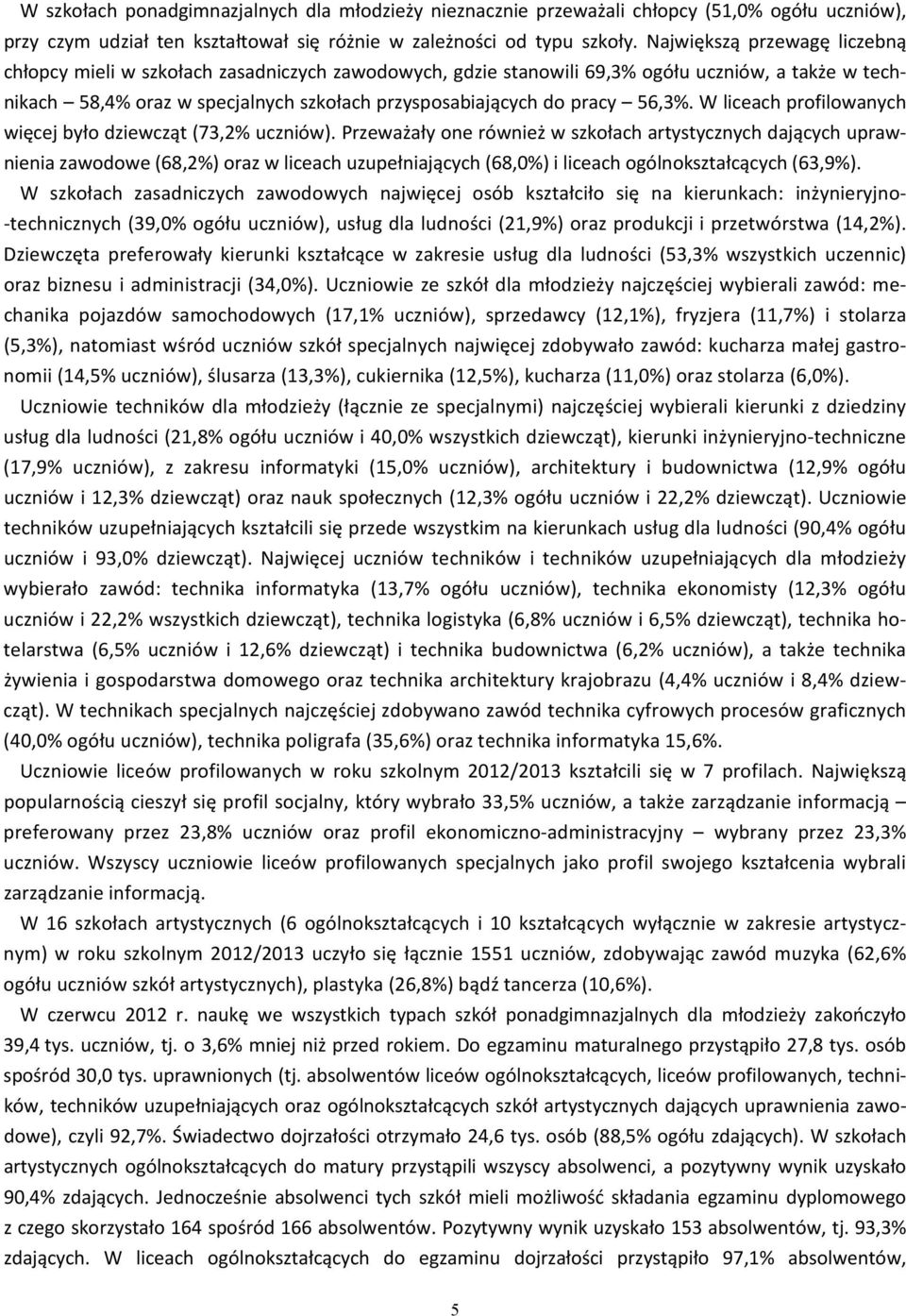 56,3%. W liceach profilowanych więcej było dziewcząt (73,2% uczniów).