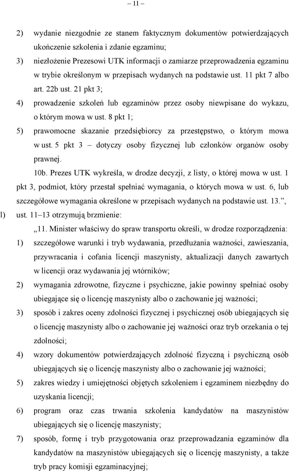 8 pkt 1; 5) prawomocne skazanie przedsiębiorcy za przestępstwo, o którym mowa w ust. 5 pkt 3 dotyczy osoby fizycznej lub członków organów osoby prawnej. 10b.