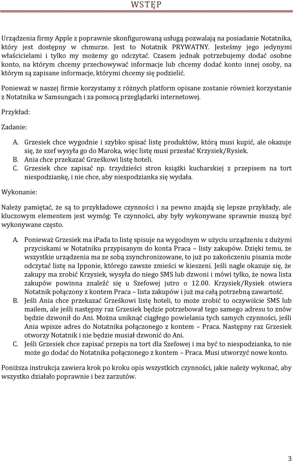 Czasem jednak potrzebujemy dodać osobne konto, na którym chcemy przechowywać informacje lub chcemy dodać konto innej osoby, na którym są zapisane informacje, którymi chcemy się podzielić.