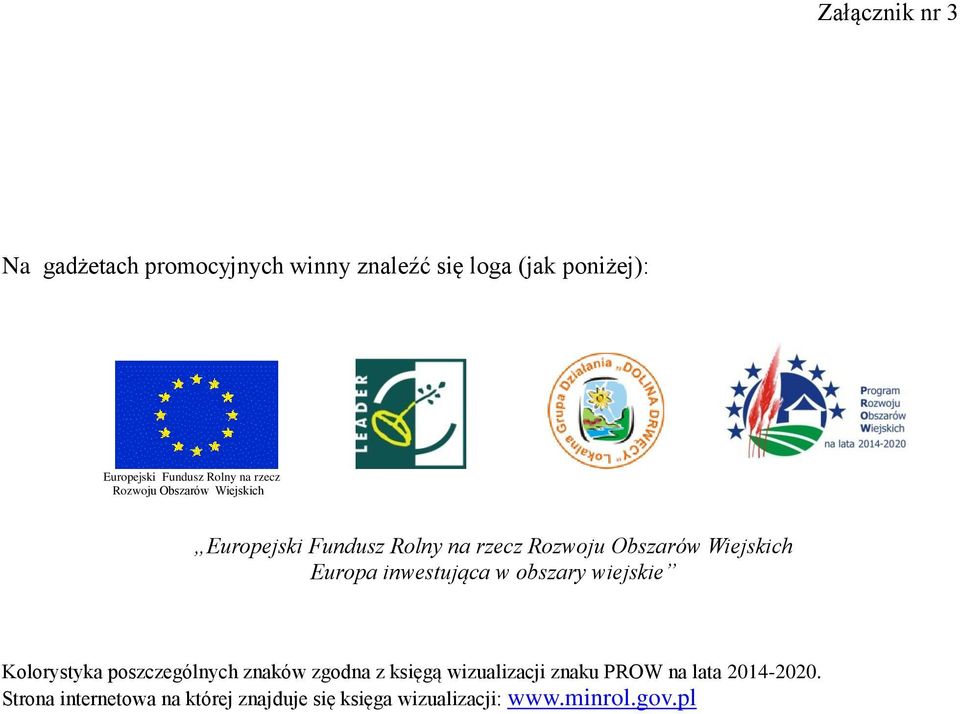 znaków zgodna z księgą wizualizacji znaku PROW na lata 2014-2020.