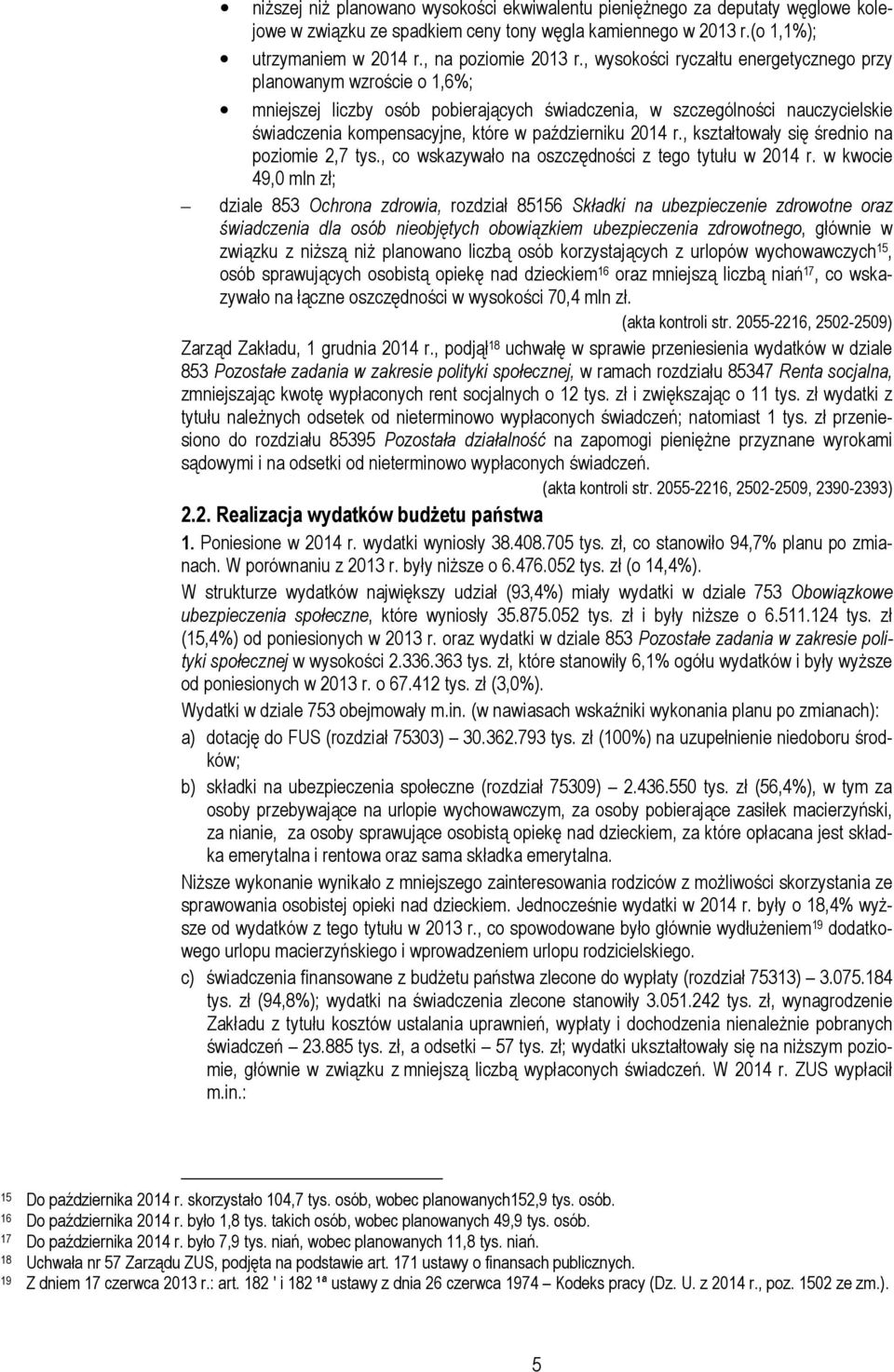 2014 r., kształtowały się średnio na poziomie 2,7 tys., co wskazywało na oszczędności z tego tytułu w 2014 r.