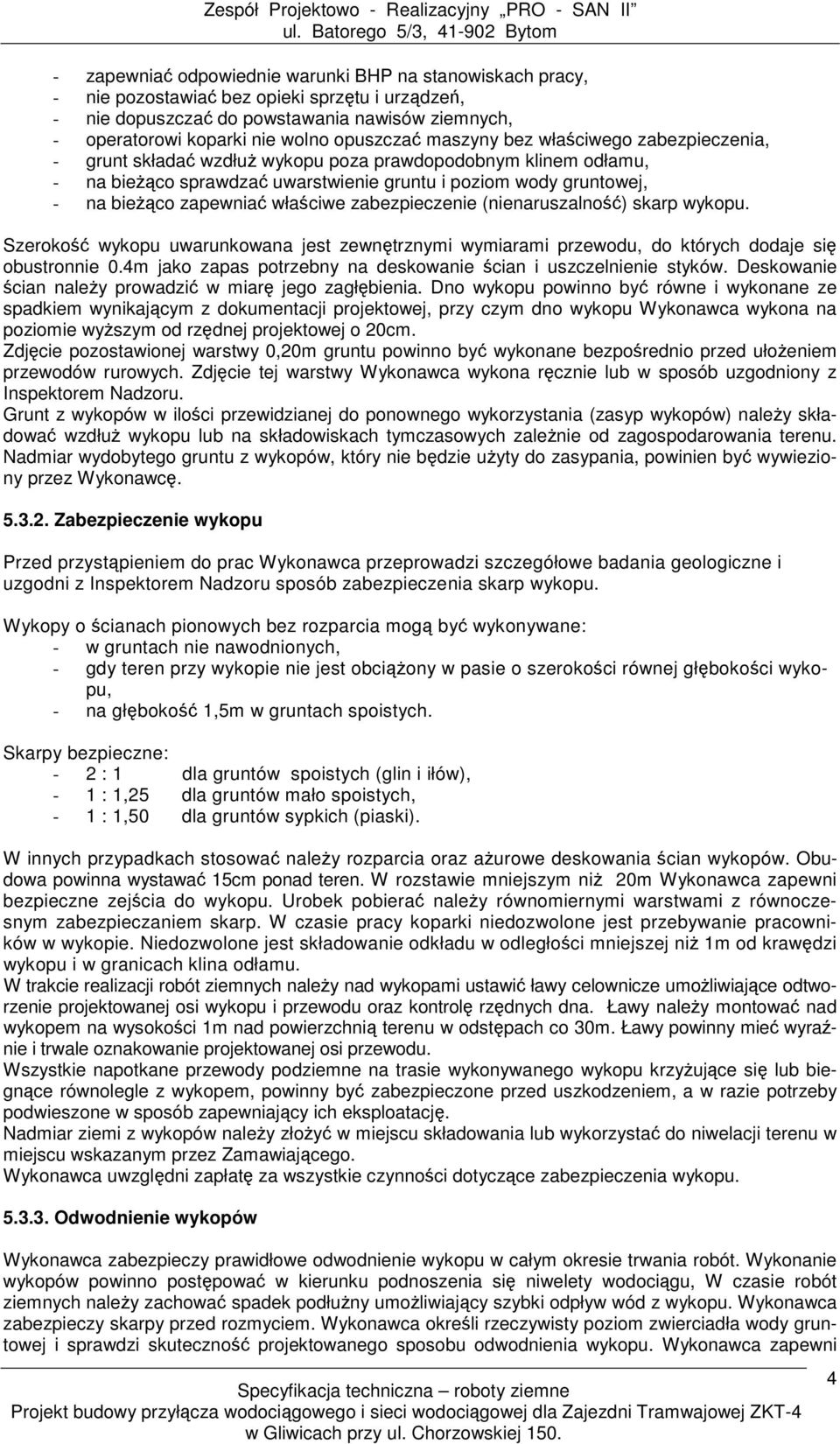 właściwe zabezpieczenie (nienaruszalność) skarp wykopu. Szerokość wykopu uwarunkowana jest zewnętrznymi wymiarami przewodu, do których dodaje się obustronnie 0.