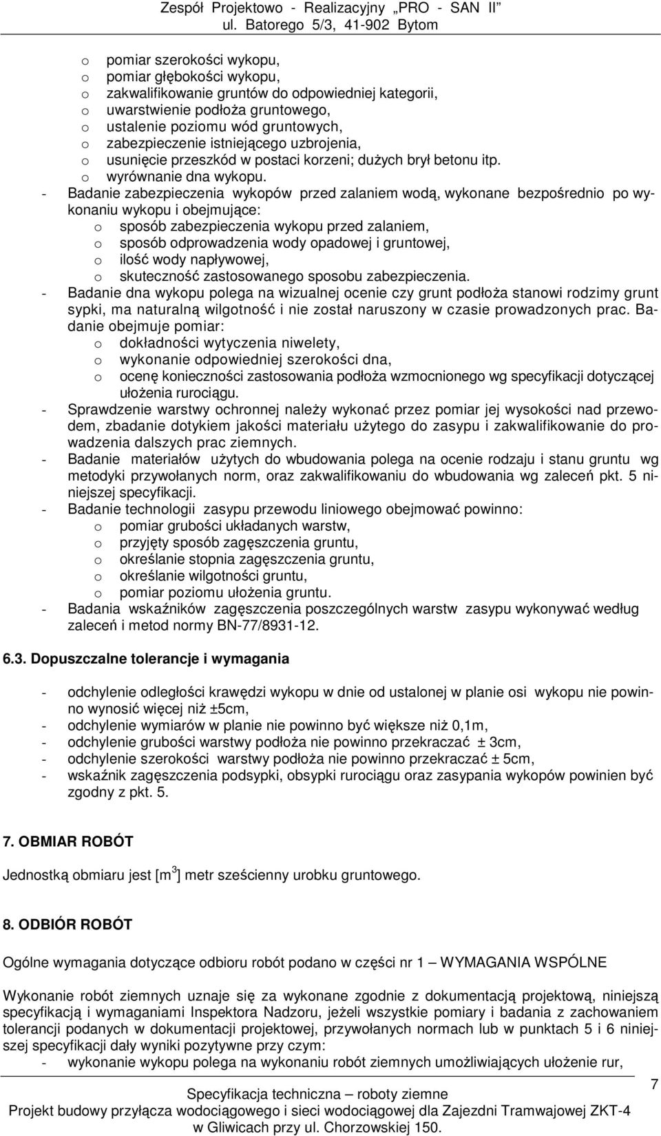 - Badanie zabezpieczenia wykopów przed zalaniem wodą, wykonane bezpośrednio po wykonaniu wykopu i obejmujące: o sposób zabezpieczenia wykopu przed zalaniem, o sposób odprowadzenia wody opadowej i