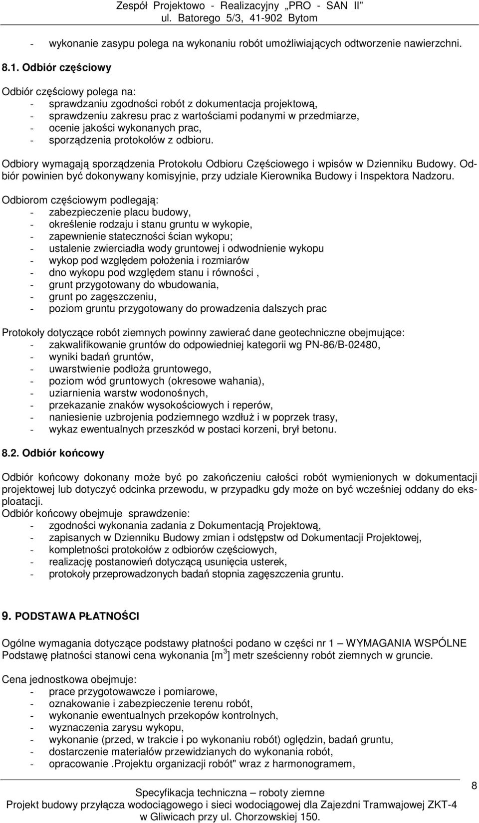 prac, - sporządzenia protokołów z odbioru. Odbiory wymagają sporządzenia Protokołu Odbioru Częściowego i wpisów w Dzienniku Budowy.