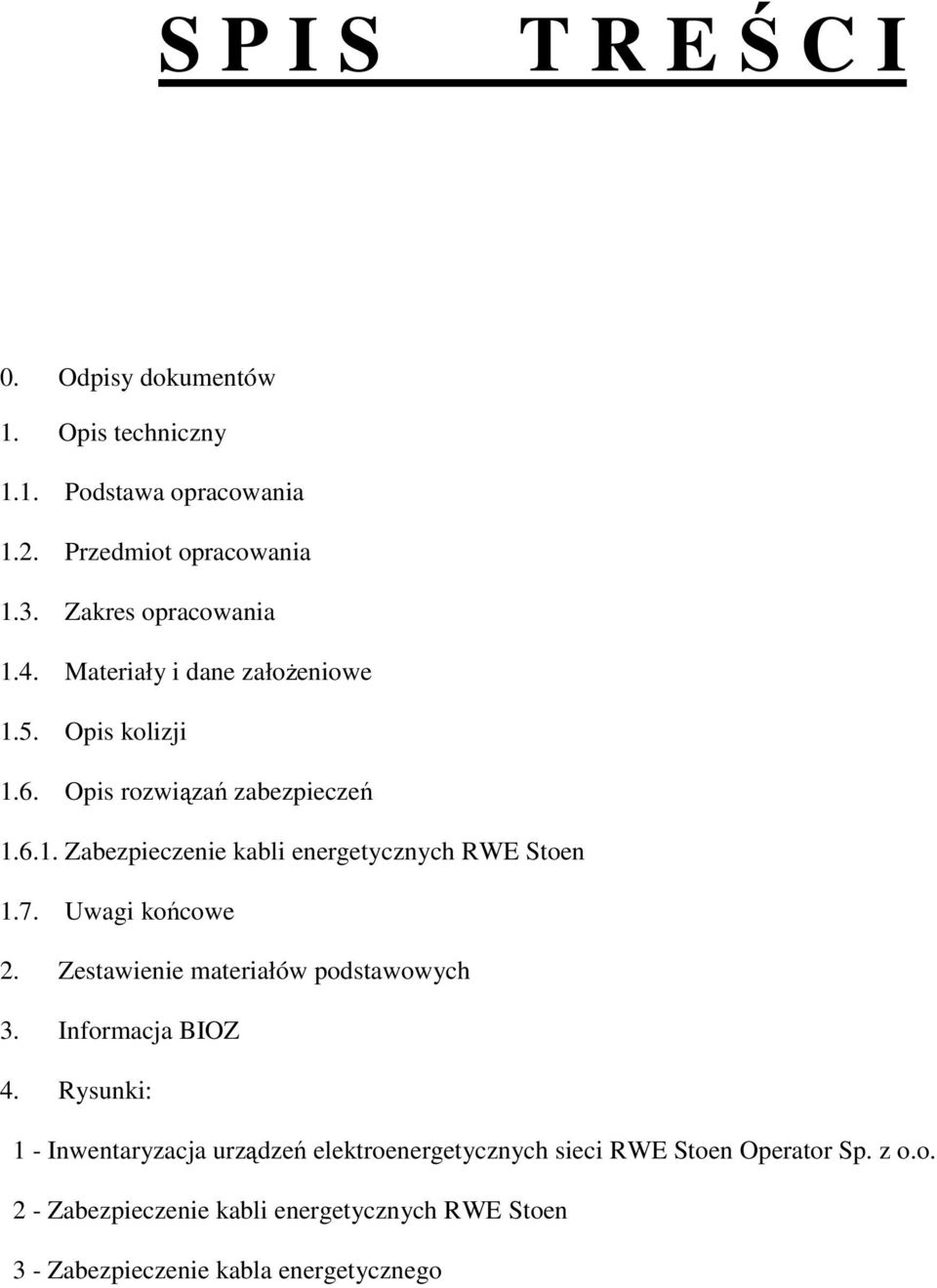 7. Uwagi końcowe 2. Zestawienie materiałów podstawowych 3. Informacja BIOZ 4.