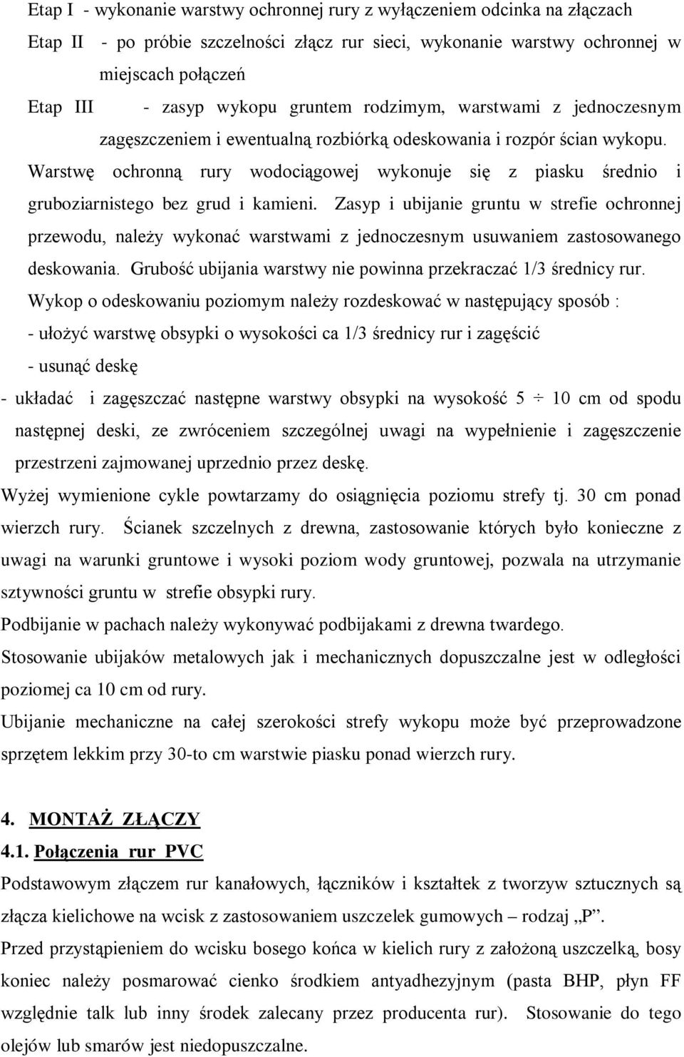 Warstwę ochronną rury wodociągowej wykonuje się z piasku średnio i gruboziarnistego bez grud i kamieni.