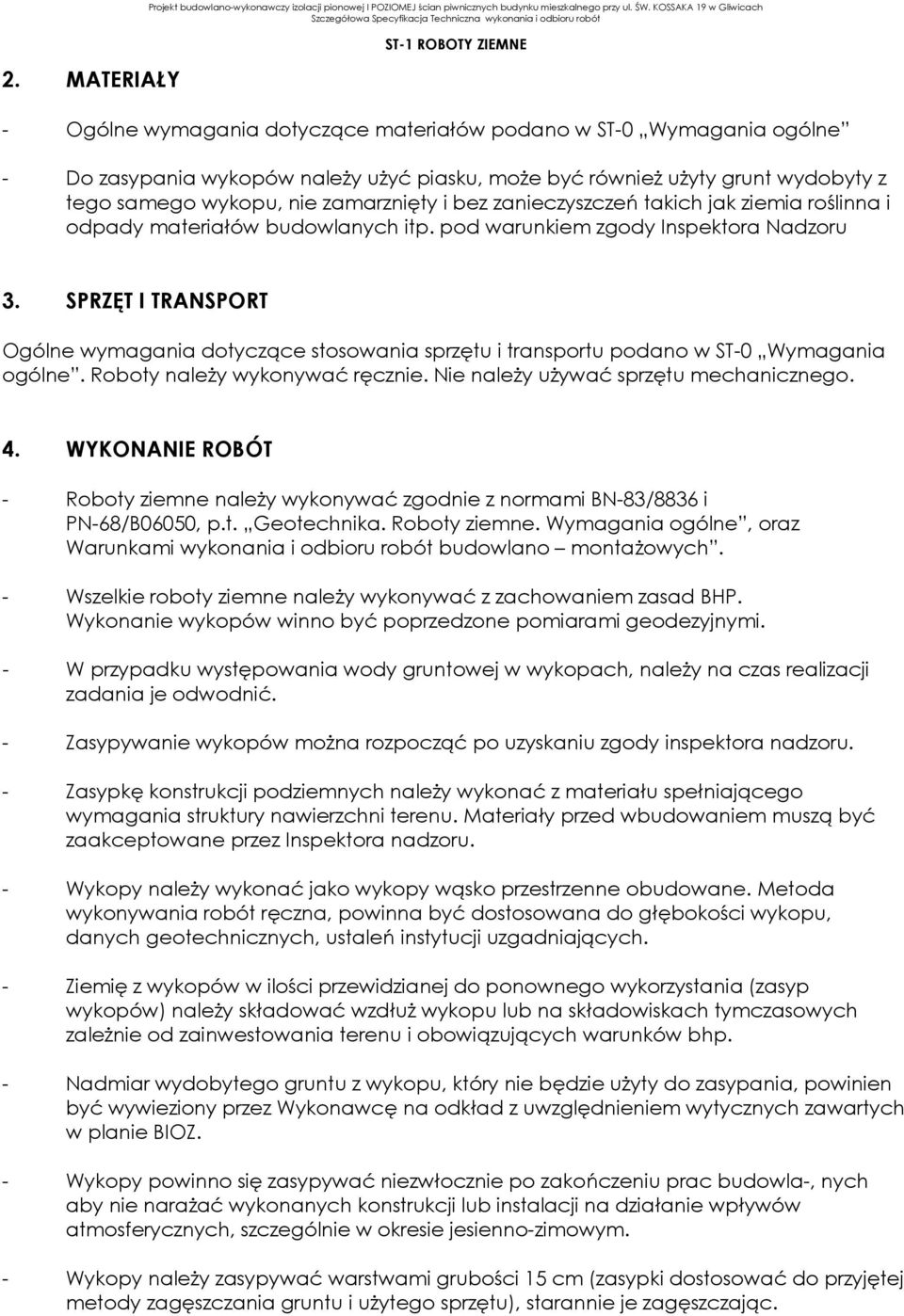 nie zamarznięty i bez zanieczyszczeń takich jak ziemia roślinna i odpady materiałów budowlanych itp. pod warunkiem zgody Inspektora Nadzoru 3.