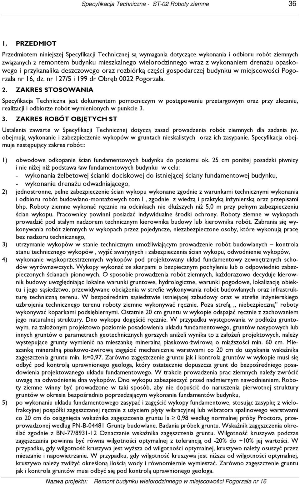 drenaŝu opaskowego i przykanalika deszczowego oraz rozbiórką części gospodarczej budynku w miejscowości Pogorzała nr 16, dz. nr 127/5 i 199 dr Obręb 0022 Pogorzała. 2.