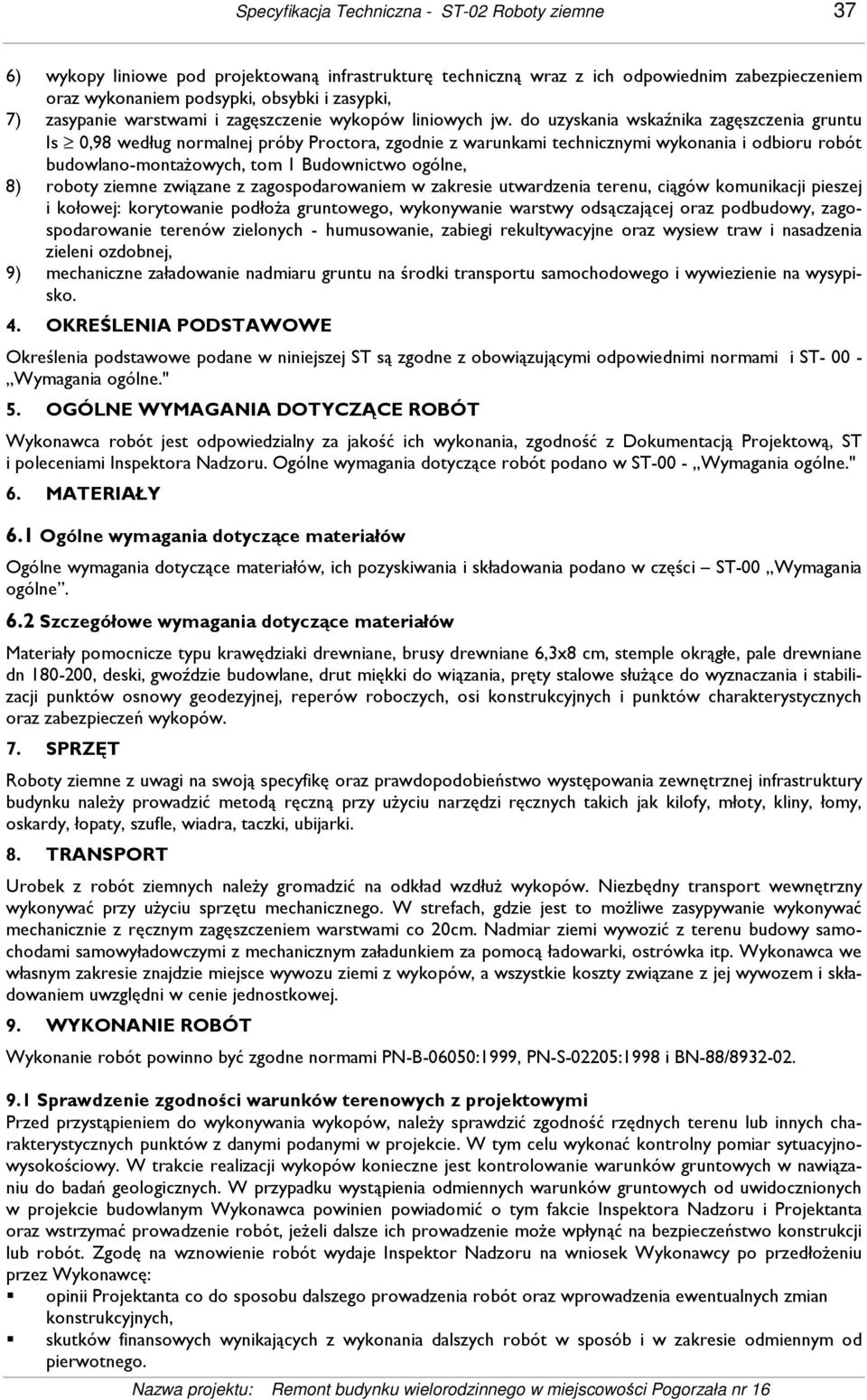 do uzyskania wskaźnika zagęszczenia gruntu Is 0,98 według normalnej próby Proctora, zgodnie z warunkami technicznymi wykonania i odbioru robót budowlano-montaŝowych, tom 1 Budownictwo ogólne, 8)