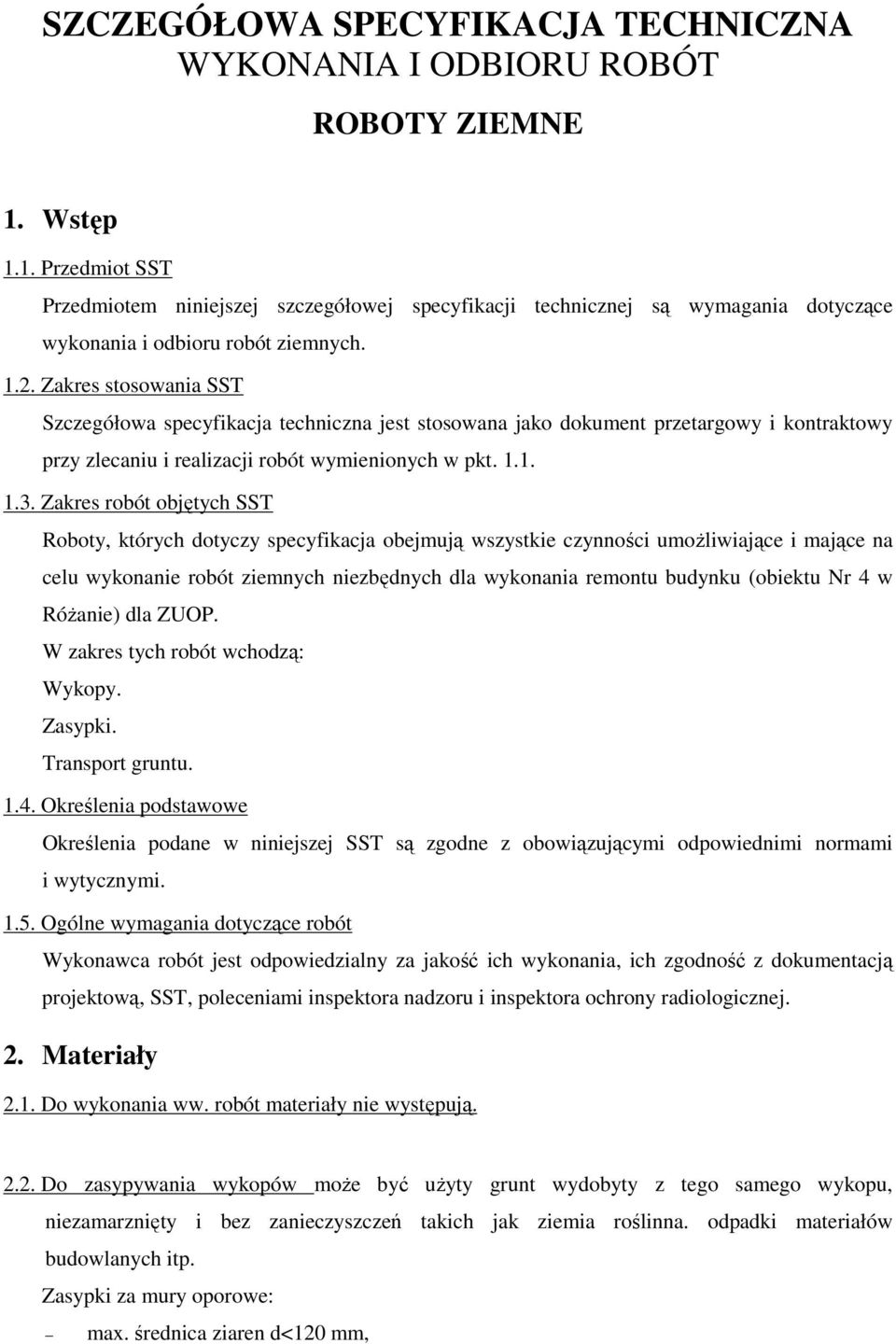 Zakres stosowania SST Szczegółowa specyfikacja techniczna jest stosowana jako dokument przetargowy i kontraktowy przy zlecaniu i realizacji robót wymienionych w pkt. 1.1. 1.3.