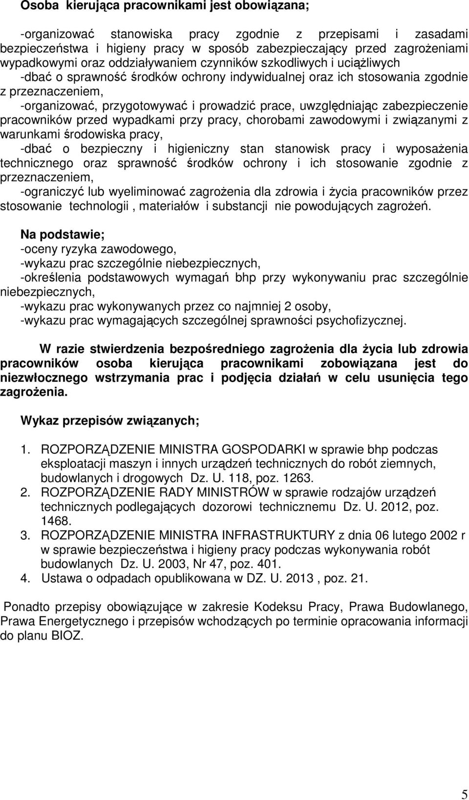 uwzględniając zabezpieczenie pracowników przed wypadkami przy pracy, chorobami zawodowymi i związanymi z warunkami środowiska pracy, -dbać o bezpieczny i higieniczny stan stanowisk pracy i