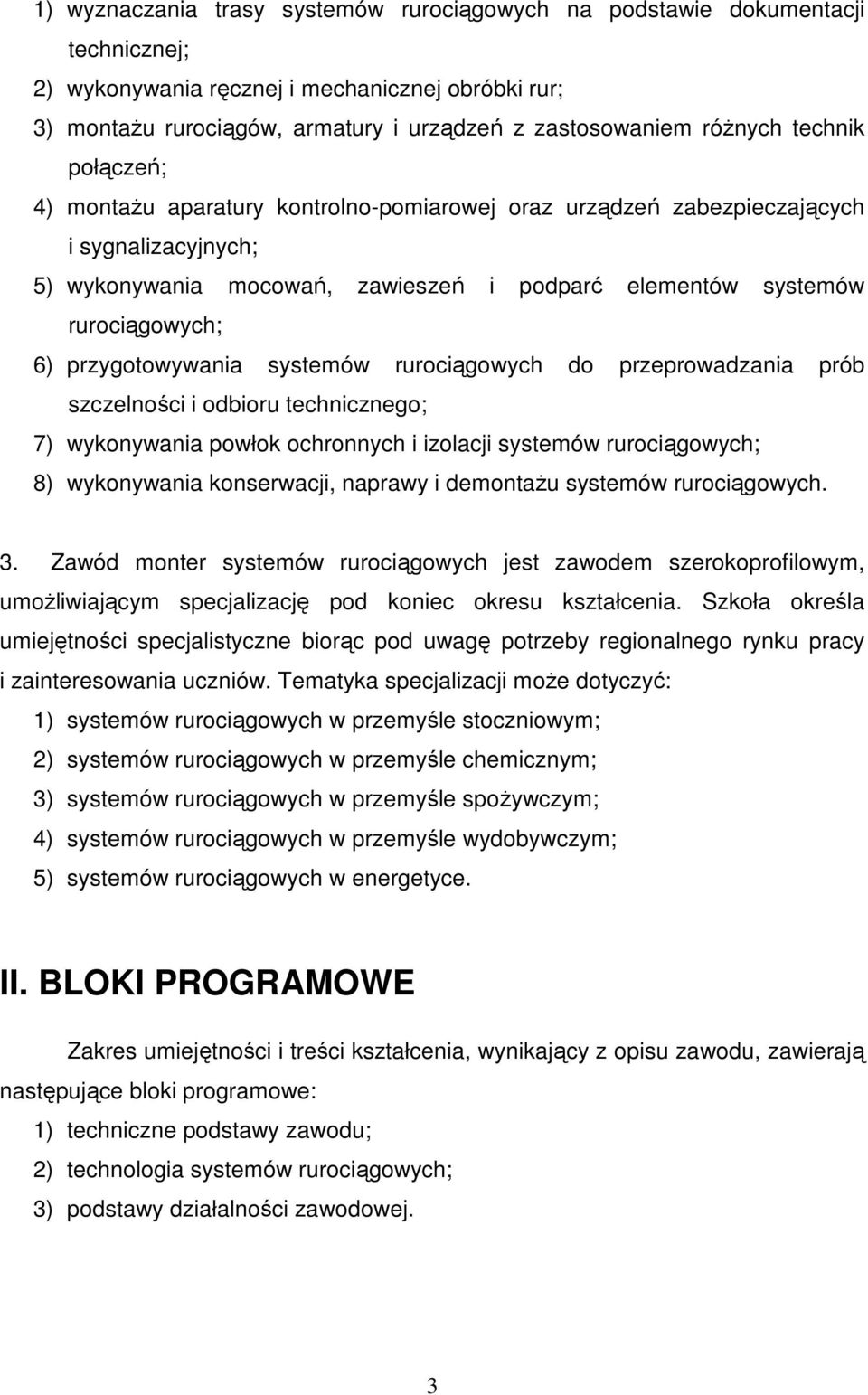 6) przygotowywania systemów rurociągowych do przeprowadzania prób szczelności i odbioru technicznego; 7) wykonywania powłok ochronnych i izolacji systemów rurociągowych; 8) wykonywania konserwacji,