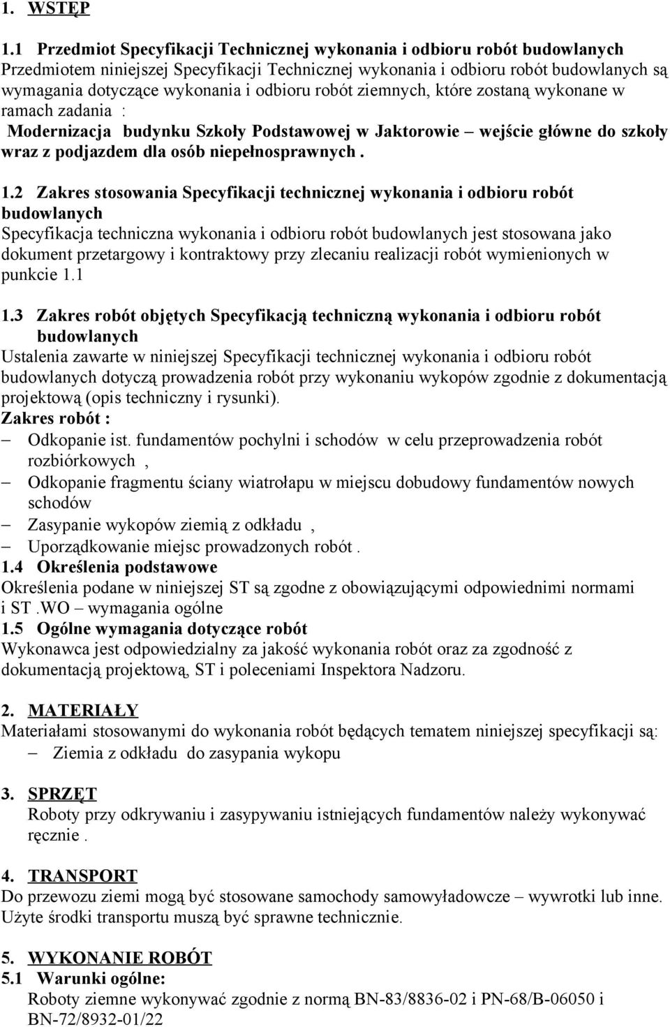 odbioru robót ziemnych, które zostaną wykonane w ramach zadania : Modernizacja budynku Szkoły Podstawowej w Jaktorowie wejście główne do szkoły wraz z podjazdem dla osób niepełnosprawnych. 1.