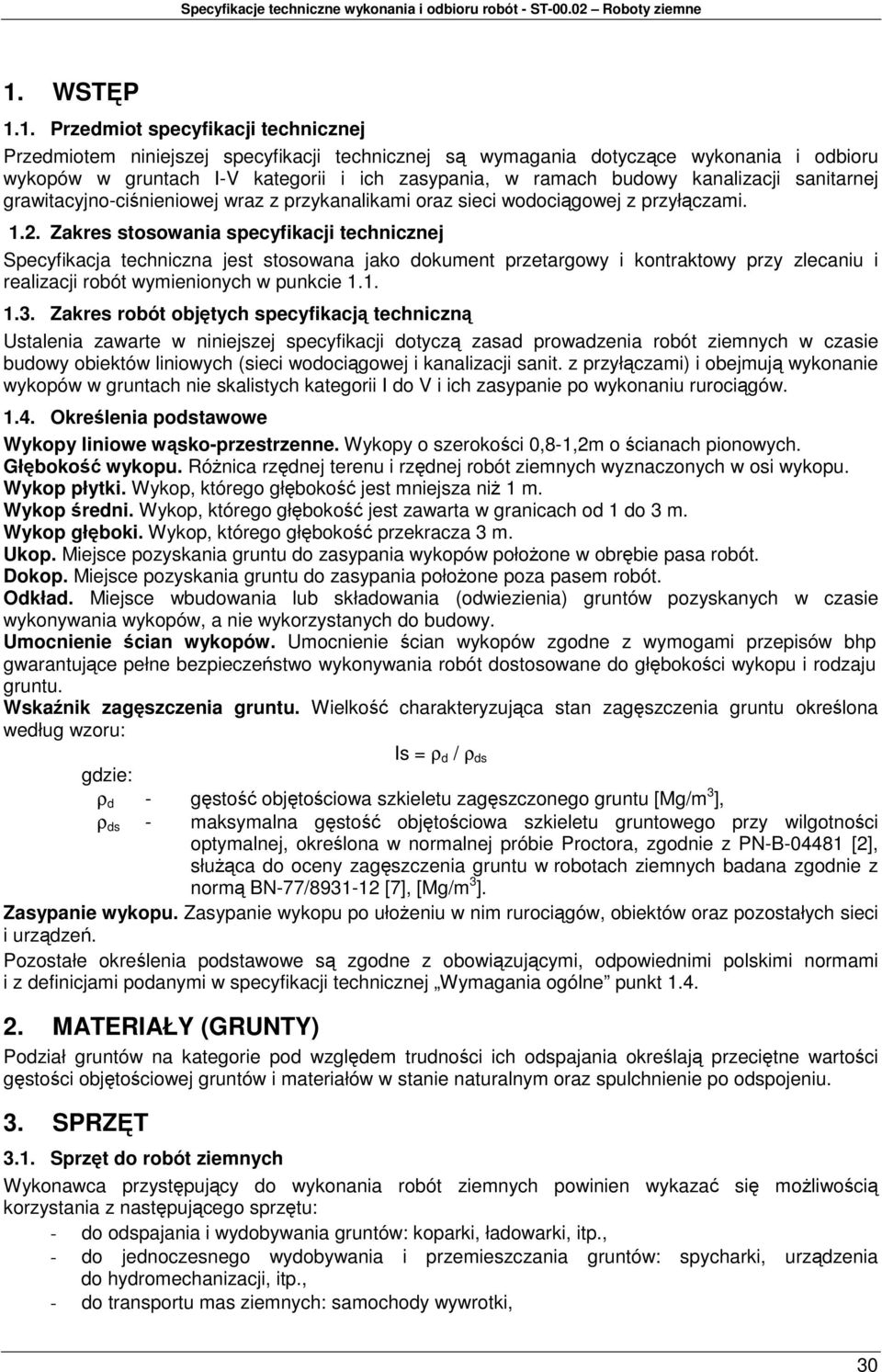 Zakres stosowania specyfikacji technicznej Specyfikacja techniczna jest stosowana jako dokument przetargowy i kontraktowy przy zlecaniu i realizacji robót wymienionych w punkcie 1.1. 1.3.