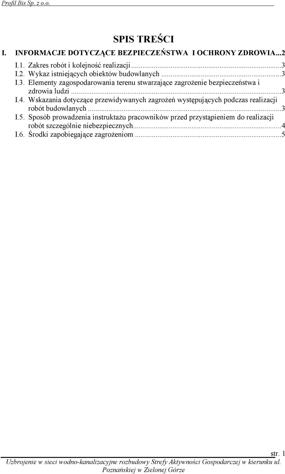 Wskazania dotyczące przewidywanych zagrożeń występujących podczas realizacji robót budowlanych... 3 I.5.