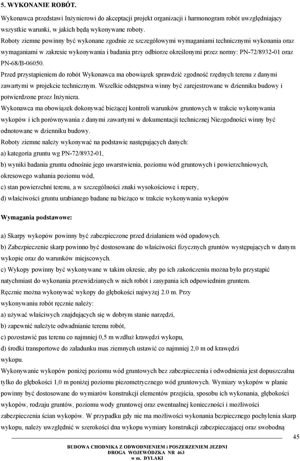 oraz PN-68/B-06050. Przed przystąpieniem do robót Wykonawca ma obowiązek sprawdzić zgodność rzędnych terenu z danymi zawartymi w projekcie technicznym.