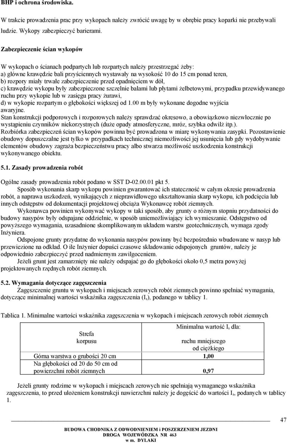 miały trwałe zabezpieczenie przed opadnięciem w dół, c) krawędzie wykopu były zabezpieczone szczelnie balami lub płytami żelbetowymi, przypadku przewidywanego ruchu przy wykopie lub w zasięgu pracy