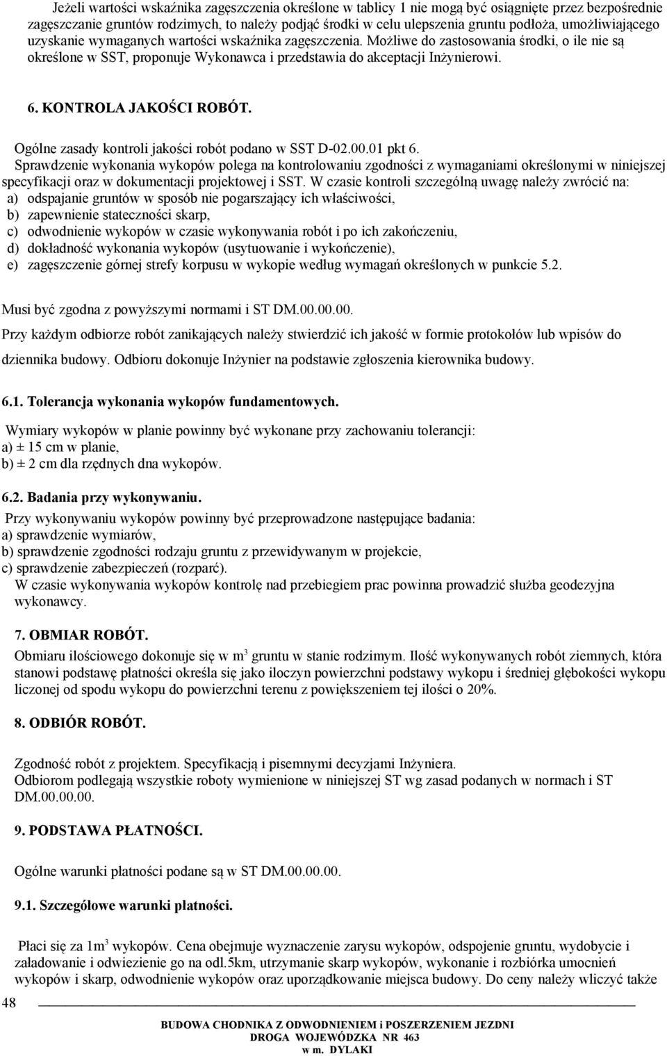 KONTROLA JAKOŚCI ROBÓT. Ogólne zasady kontroli jakości robót podano w SST D-02.00.01 pkt 6.
