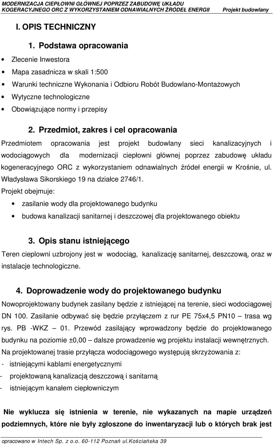 Przedmiot, zakres i cel opracowania Przedmiotem opracowania jest projekt budowlany sieci kanalizacyjnych i wodociągowych dla modernizacji ciepłowni głównej poprzez zabudowę układu kogeneracyjnego ORC