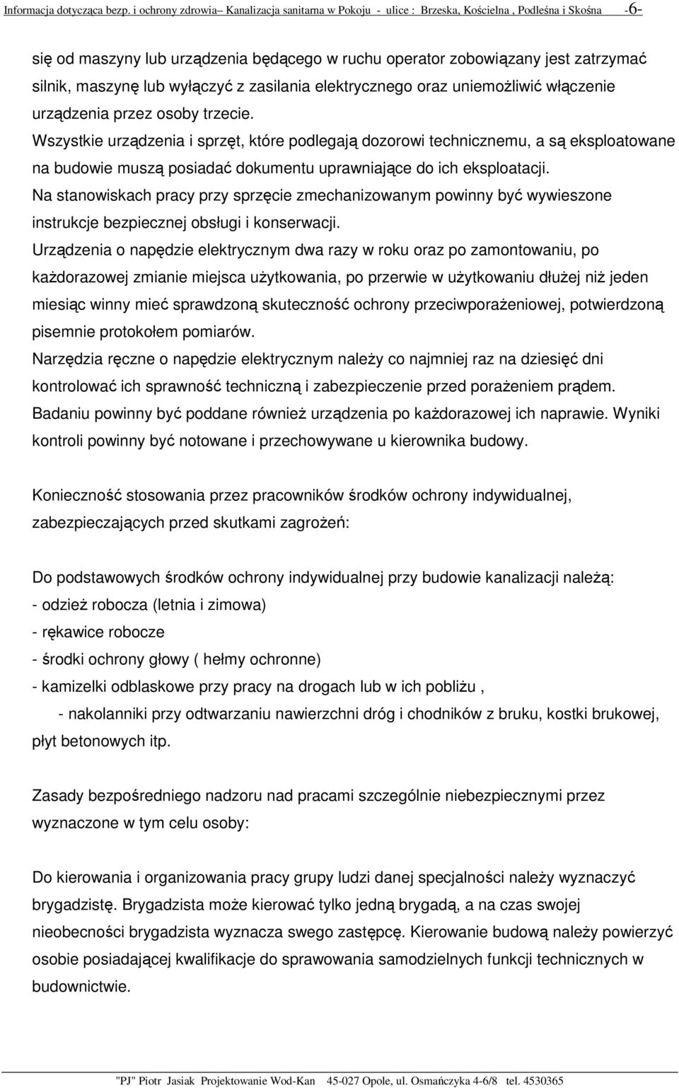 lub wyłączyć z zasilania elektrycznego oraz uniemoŝliwić włączenie urządzenia przez osoby trzecie.