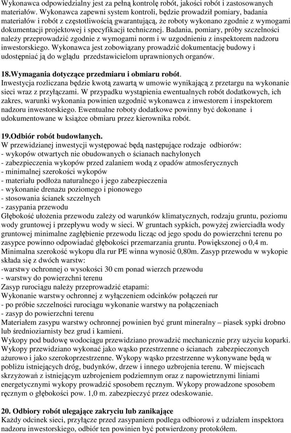 technicznej. Badania, pomiary, próby szczelności naleŝy przeprowadzić zgodnie z wymogami norm i w uzgodnieniu z inspektorem nadzoru inwestorskiego.