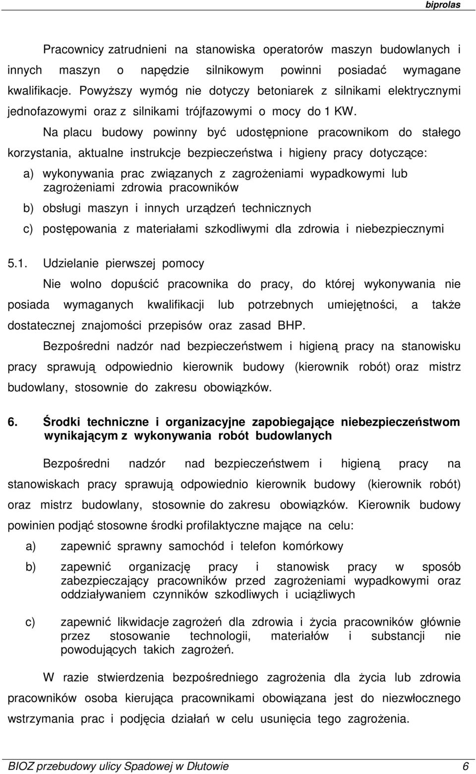 Na placu budowy powinny być udostępnione pracownikom do stałego korzystania, aktualne instrukcje bezpieczeństwa i higieny pracy dotyczące: a) wykonywania prac związanych z zagrożeniami wypadkowymi