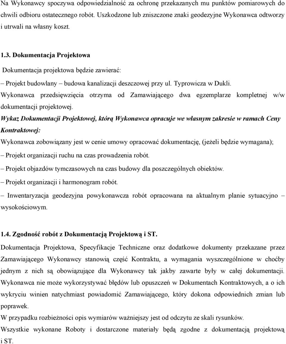 Dokumentacja Projektowa Dokumentacja projektowa będzie zawierać: Projekt budowlany budowa kanalizacji deszczowej przy ul. Typrowicza w Dukli.