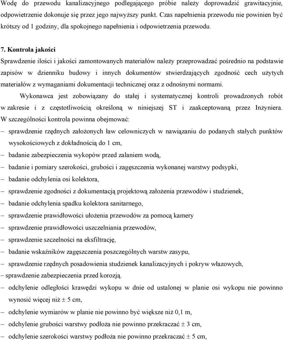 Kontrola jakości Sprawdzenie ilości i jakości zamontowanych materiałów należy przeprowadzać pośrednio na podstawie zapisów w dzienniku budowy i innych dokumentów stwierdzających zgodność cech użytych