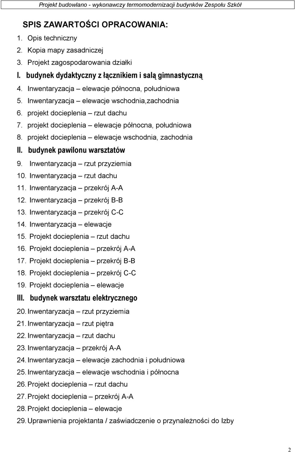 projekt docieplenia elewacje wschodnia, zachodnia II. budynek pawilonu warsztatów 9. Inwentaryzacja rzut przyziemia 10. Inwentaryzacja rzut dachu 11. Inwentaryzacja przekrój A-A 12.