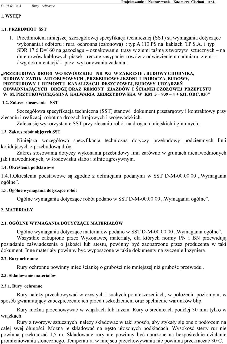 6 D=160 na gazociągu oznakowanie trasy w ziemi taśmą z tworzyw sztucznych na dnie rowów kablowych piasek, ręczne zasypanie rowów z odwiezieniem nadmiaru ziemi - / wg dokumentacji/ - przy wykonywaniu