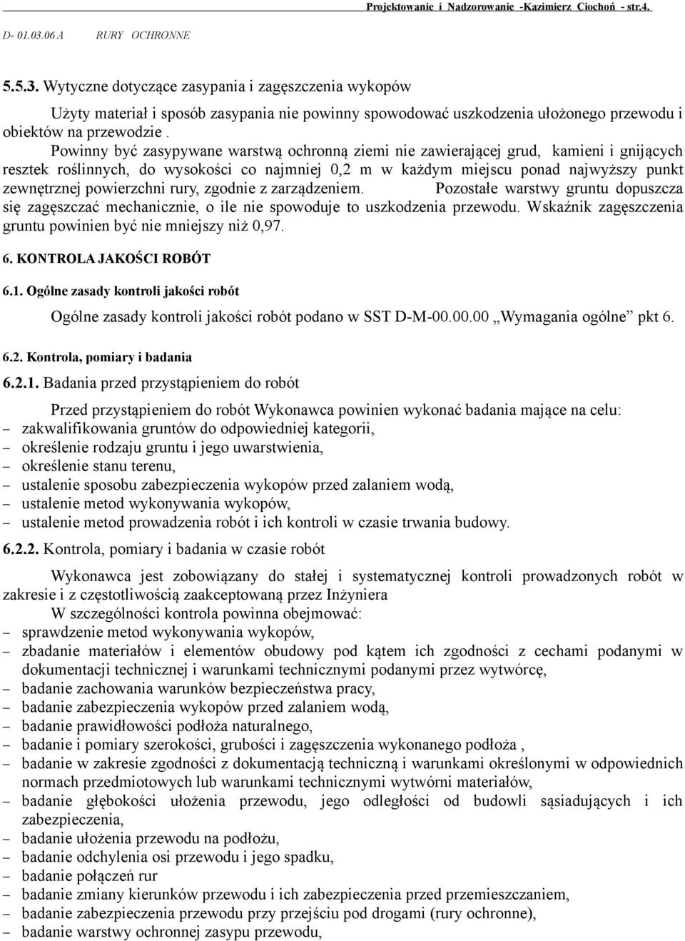 Powinny być zasypywane warstwą ochronną ziemi nie zawierającej grud, kamieni i gnijących resztek roślinnych, do wysokości co najmniej 0,2 m w każdym miejscu ponad najwyższy punkt zewnętrznej