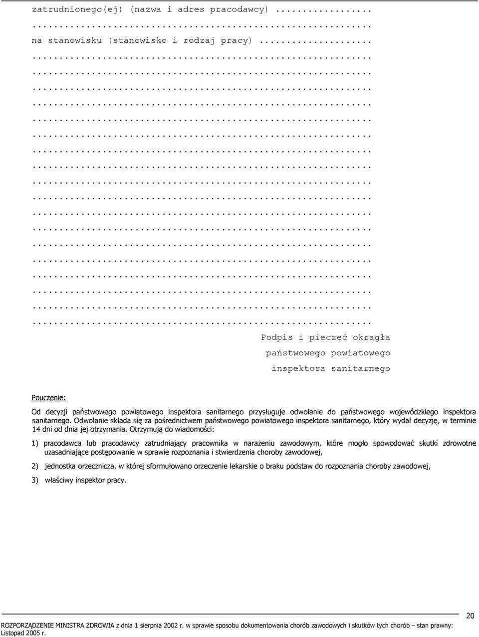 inspektora sanitarnego. Odwołanie składa się za pośrednictwem państwowego powiatowego inspektora sanitarnego, który wydał decyzję, w terminie 14 dni od dnia jej otrzymania.