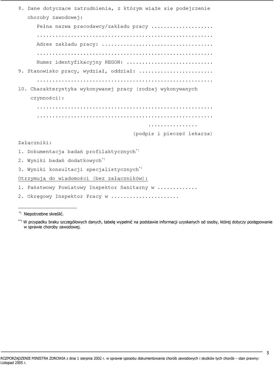 Dokumentacja badań profilaktycznych *) 2. Wyniki badań dodatkowych *) 3. Wyniki konsultacji specjalistycznych *) Otrzymują do wiadomości (bez załączników): 1.