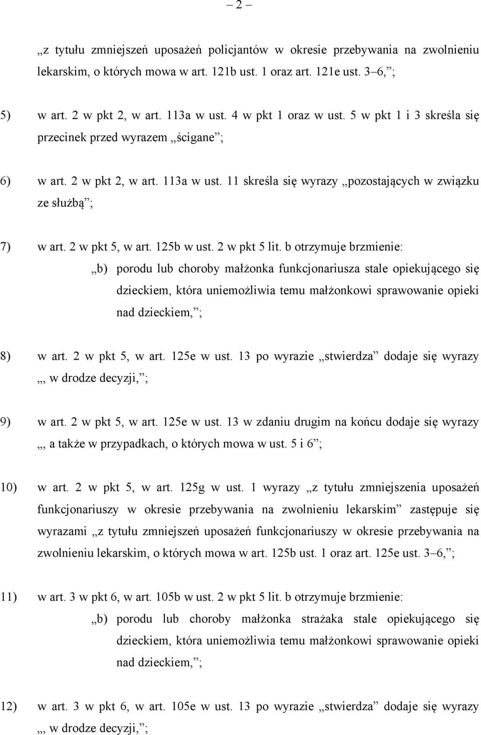 2 w pkt 5, w art. 125b w ust. 2 w pkt 5 lit. b otrzymuje brzmienie: 8) w art. 2 w pkt 5, w art. 125e w ust. 13 po wyrazie stwierdza dodaje się wyrazy 9) w art. 2 w pkt 5, w art. 125e w ust. 13 w zdaniu drugim na końcu dodaje się wyrazy 10) w art.