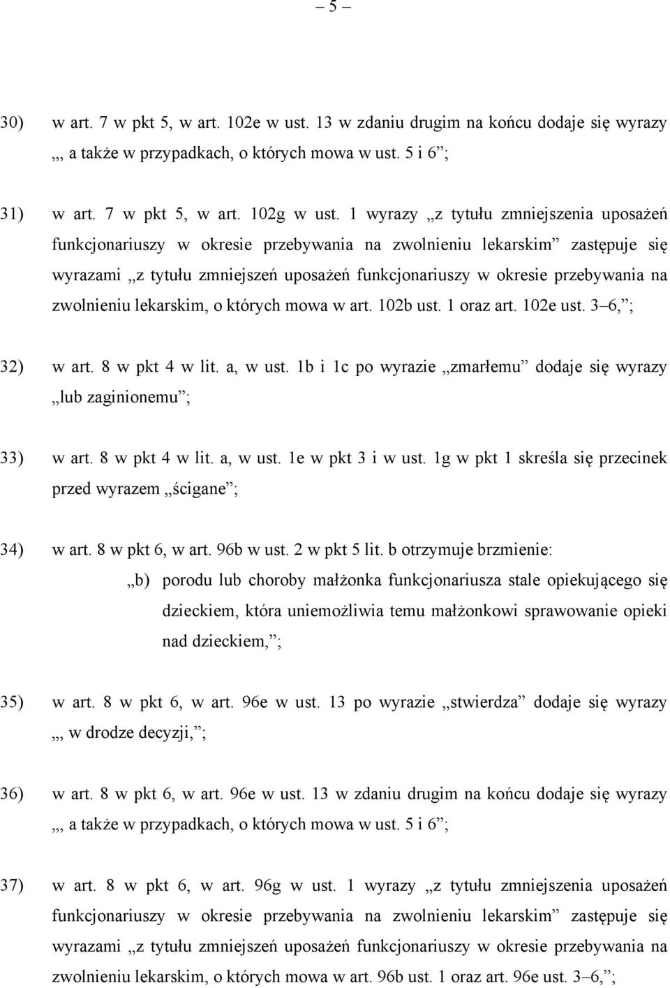 1b i 1c po wyrazie zmarłemu dodaje się wyrazy lub zaginionemu ; 33) w art. 8 w pkt 4 w lit. a, w ust. 1e w pkt 3 i w ust. 1g w pkt 1 skreśla się przecinek przed wyrazem ścigane ; 34) w art.