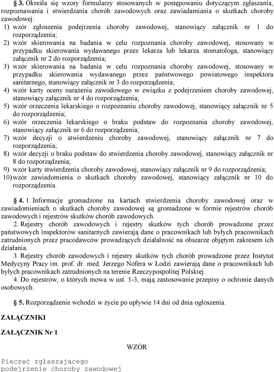 lekarza lub lekarza stomatologa, stanowiący załącznik nr 2 do rozporządzenia; 3) wzór skierowania na badania w celu rozpoznania choroby zawodowej, stosowany w przypadku skierowania wydawanego przez